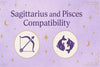 Sagittarius and Pisces Compatibility
