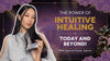 The Power of Intuitive Healing Today and Beyond! (Thumbnail)