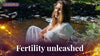 Fertility unleashed